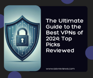 Read more about the article The Ultimate Guide to the Best VPNs of 2024: Top Picks Reviewed