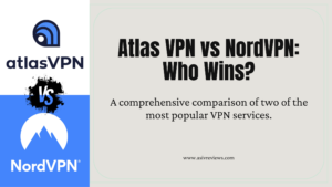 Read more about the article Atlas VPN vs NordVPN: The Ultimate VPN Showdown 2024