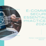 E-commerce Security: Essential Best Practices for 2024